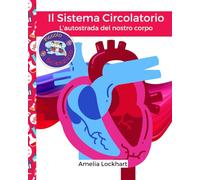Il Sistema Circolatorio: L'autostrada del nostro corpo