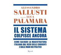 Il sistema colpisce ancora. Come salvare la magistratura italiana dal vizio delle correnti e dalle mani dei politici