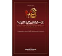 Il Sistema Completo di Bartending Intuitivo: Come Leggere i Clienti e Creare Cocktail Perfetti in Ogni Situazione Usando l'Intelligenza Emotiva