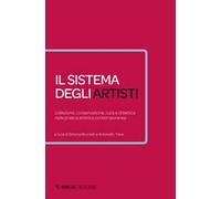 Il sistema degli artisti. Collezione, conservazione, cura e didattica nella pratica artistica contemporanea