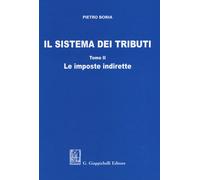 Il sistema dei tributi. Vol. 2: Le imposte indirette - 2019 - Gia