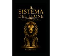 IL SISTEMA DEL LEONE: Controllo totale. Disciplina. Potere.