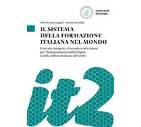Il sistema della formazione italiana nel mondo. Una rete integrata di scuole e istituzioni per l'insegnamento della lingua e della cultura italiana all'estero
