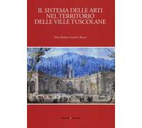 Il sistema delle arti nel territorio delle ville Tuscolane. Ediz. illustrata