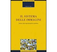 Il sistema delle immagini. Estetica della rappresentazione quotidiana. Ediz. illustrata
