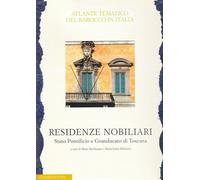 Il sistema delle residenze nobiliari. Stato Pontificio e Granducato di Tos...