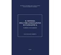 Il sistema dell'organizzazione ecclesiastica. Norme e documenti