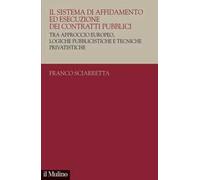 Il sistema di affidamento ed esecuzione dei contratti pubblici. Tra approccio europeo, logiche pubblicistiche e tecniche privatistiche