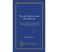Il sistema di call contro la tassa unica: una tesi da un capitolo del volume III della domanda mondiale e la sua risposta, la soluzione del problema della guerra: Facsimile Vol