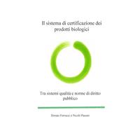 Il sistema di certificazione dei prodotti biologici: Tra sistemi qualità e norme di diritto pubblico