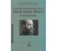Il sistema di guarigione della dieta senza muco - Ehret Arnold