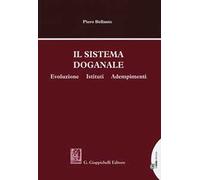 Il sistema doganale. Evoluzione, istituti, adempimenti