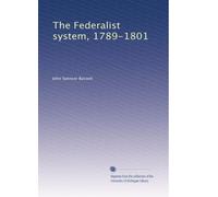 Il sistema federalista, 1789-1801: Volume 1