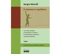Il sistema in equilibrio. Un modo semplice di analizzare e risolvere la drammatica condizione economica italiana