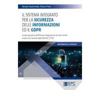 Il sistema integrato per la sicurezza delle informazioni ed il GDPR. Guida operativa all’efficace integrazione dei due mondi anche con l’ausilio della ISO/IEC 27701
