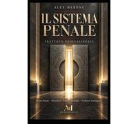 IL SISTEMA PENALE: Diritto Penale, Procedura, Prova e Strategia - Trattato professionale di Case & Evidence Intelligence, Digital Forensics, Corporate Crime e Legal Intelligence: 11