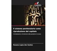 Il sistema penitenziario come riproduzione del capitale: Criminalizzazione e sfruttamento della popolazione in eccesso