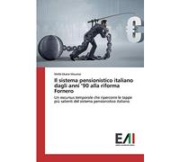 Il sistema pensionistico italiano dagli anni ’90 alla riforma Fornero: Un excursus temporale che ripercorre le tappe più salienti del sistema pensionistico italiano