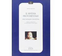 Il sistema protomentale. Psicoanalisi cognitiva. Origine, costruzione e funziona