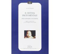 Il sistema protomentale. Psicoanalisi cognitiva. Origine, costruzione e funzionamento della mente