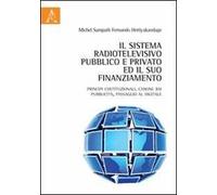 Il sistema radiotelevisivo pubblico e privato ed il suo finanziamento. Principi costituzionali, canone Rai, pubblicità, passaggio al digitale