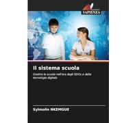 Il sistema scuola: Gestire le scuole nell'era degli SDGs e della tecnologia digitale