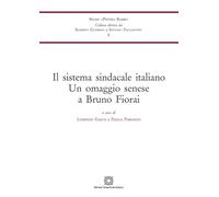 Il sistema sindacale italiano. Un omaggio senese a Bruno Fiorai