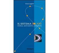 Il sistema solare. Storia, movimenti, curiosità