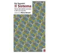 Il sistema. Storia del debito sovrano e del suo ripudio - Toussaint Eric