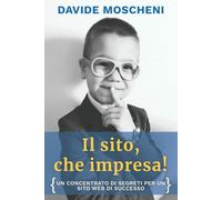 Il sito, che impresa: un concentrato di segreti per un sito web di successo di