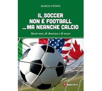 Il soccer non è football... ma neanche calcio. Storie vere, di America e di soccer