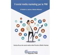 Il social media marketing per le PMI: Guida all'uso dei social media nella Piccola e Media Impresa