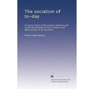 Il socialismo di oggi: un libro di fonte della posizione attuale e del recente sviluppo dei partiti socialisti e laburisti in tutti i paesi