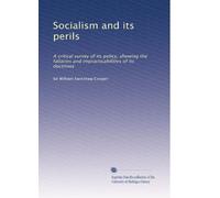 Il socialismo e i suoi pericoli: un'indagine critica della sua politica, che mostra gli errori e le impraticabilità delle sue dottrine