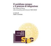 Il socialismo europeo e il processo di integrazione. Dai Trattati di Roma alla crisi politica dell'Unione (1957-2016)