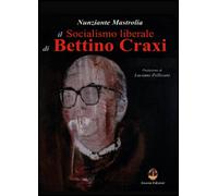 Il socialismo liberale di Bettino Craxi - Nunziante Mastrolia