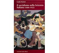 Il socialismo nella Svizzera italiana 1880-1922 - 2004 - Armando