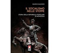 Il socialismo nelle steppe. Storia della repubblica popolare di Mongolia