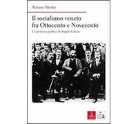 Il socialismo veneto fra Ottocento e Novecento. L'esperienza politica di Angelo Galeno