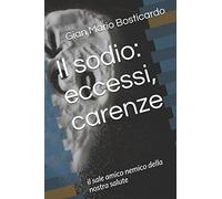 Il sodio: eccessi, carenze.: Il sale amico nemico della nostra salute