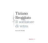 Il soffiatore di vetro. Poesie scelte 1983-2025