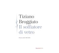 Il soffiatore di vetro. Poesie scelte 1983-2025