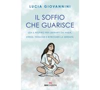 Il soffio che guarisce. Usa il respiro per liberarti da ansia, st