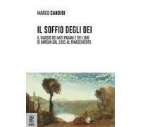 Il soffio degli dei. Il viaggio dei miti pagani e dei libri di Harran dal 1081 al Rinascimento