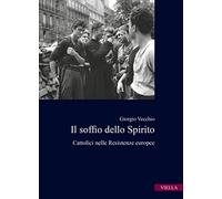 Il soffio dello spirito. Cattolici nelle Resistenze europee