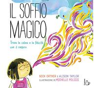 Il soffio magico. Trova la calma e la felicità con il respiro. Ediz. a colori