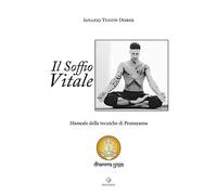 Il soffio vitale. Manuale delle tecniche di Pranayama