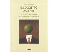Il soggetto assente. Educazione e scuola tra memoria e nichilismo