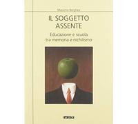 Il soggetto assente. Educazione e scuola tra memoria e nichilismo