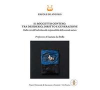 Il soggetto conteso. Tra desiderio, diritto e generazione. Dalla crisi dell'individuo alla responsabilità della seconda natura. Nuova ediz.